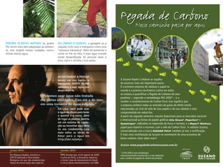 Pegada de Carbono




                                                                                      Monika Lewandowska/iStockphoto.com
                                                                                                                                           Nosso caminho passa por aqui
               stock.xchng




PREFIRA PLANTAS NATIVAS no jardim.         Ao limpar o quintal, a garagem ou a
Por serem mais bem adaptadas ao ambien-    calçada, evite usar a mangueira como uma
te, elas exigem menos cuidados, consu-     “vassoura hidráulica”. Além de aumentar a
mindo menos água.                          conta no fim do mês, é mais água tratada
                                           sendo desperdiçada. Se precisar lavar a
                                           área, varra e recolha o lixo antes.




                                           Acostumado a passar
                                           meses em seu barco, o                                                           A Suzano Papel e Celulose se orgulha
                                           navegador Amyr Klink                                                            de anunciar mais um importante passo.
                                           aprendeu a usar água sem                                                        É a primeira empresa de celulose e papel no
                                           desperdiçá-la.                                                                  mundo e a primeira da América Latina em todos
                                                                                                                           os setores a quantificar a Pegada de Carbono de seus
                                 “Podemos usar água não tratada
                                                                                                                           produtos – seguindo a metodologia PAS 2050* – e a
                                 em várias atividades. Uso até a do mar,                                                   receber o reconhecimento do Carbon Trust. Isso significa que
                                 em uma torneira de água salgada.”                                                         a empresa conhece todas as emissões de gases do efeito estufa
                                           Em casa, você pode usar                                                         relacionadas ao ciclo de vida de seus papéis e de sua celulose e está
                                           a água da chuva para lavar                                                      comprometida em reduzi-las.
                                           o quintal e o carro, além                                                       A partir do segundo semestre, estarão disponíveis para os mercados nacional
                                           de regar as plantas. Invista                                                    e internacional as linhas de papéis gráficos Alta Alvura®, Paperfect® e
                                           em um sistema de capta-                                                         Symetrique®, utilizados na impressão de livros e revistas, e o Report® Multiuso,
                                           ção ou incentive essa ideia                                                     papel para imprimir e escrever, com o selo do Carbon Trust. A celulose Suzano,
                                           no seu condomínio. Leia
                                                                                                                           comercializada com a marca SUZANO PULP, também já tem a certificação.
                                           mais sobre as ideias do
                                           Amyr para a água em                                                             É mais uma contribuição da Suzano ao movimento de uma economia de
                                           http://abr.io/amyr.                                                             baixo carbono. Quer saber mais?
                                                                                      KIKO FERRITE




                                                                                                                           Acesse www.pegadadecarbonosuzano.com.br
   outubro   2010                            dezembro   2010
                                                                                                                           * A PAS 2050 é uma metodologia
   Em Nagoya (Japão), acontece a             INPE divulga que, entre agosto de 2009                                        internacionalmente reconhecida e a mais adequada
   COP10 dedicada à Diversidade              e julho de 2010, a Amazônia registrou                                         para a análise da pegada de carbono de produtos.
   Biológica, em que são estabelecidas       a menor taxa de desmatamento desde
   metas de preservação das espécies.        o início desse monitoramento, em1988.
 