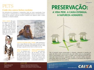 PETS
Cuide dos outros bichos também
Um bichinho de estimação é companhia cada vez mais requisitada. Com
tantos gatos e cachorros por aí, a responsabilidade do dono vai além do bem-
estar do seu animal e precisa envolver também seu impacto sobre o meio
ambiente e a biodiversidade.


Cães e gatos têm gran-
de impacto na vida silves-                                                                 NÃO LEVE SEU
tre local, principalmente                                                                  CÃO A PRAIAS,
aves. Mantenha seu bicho                                                                   cachoeiras, reservas
em casa, sobretudo antes                                                                   e outros recantos
do nascer e do pôr do sol,                                                                 ecológicos. Além
quando há maior movimen-                                                                   da questão sanitária,
tação dos outros animais.                                                                  ele pode perseguir
Cuide para que ele não te-                                                                 outros animais e




                                                                                                                   Mike Theiss/Getty Images
nha acesso a ninhos.                                                                       perturbar suas áreas
                                                                                           de alimentação ou
                                                                                           tocas e ninhos.



                                                     Cocô de cachorro não é adubo: pode contaminar o
                                                     solo e a água. Mesmo em trilhas, praias ou grama, as fezes
                                                     não devem ser enterradas, mas destinadas ao lixo. E nada
 Tom And Steve/ Getty Images




                                                     de largar o saquinho com as fezes no chão ou na rua.

                                                     Evite os pacotinhos de          Nunca compre animais
                                                     ração ou refeições pron-        silvestres sem autoriza-
                                                     tas. Ao optar por sacos         ção do Ibama, nem solte
                                                     grandes ou por ração a gra-     bichos de cativeiro. A maio-
                                                     nel, você economiza dinhei-     ria não sobrevive e muitos
                                                     ro, além de produzir menos      transmitem doenças para
                                                     lixo porque haverá menos        a fauna local. Entregue-o
                                                     embalagem para descartar.       a autoridades ambientais.

                               1999                         setembro   2000
                               A população mundial          Surgem os Objetivos de Desenvolvimento
                               chega a 6 bilhões            do Milênio, conjunto de metas para erradicar
                               de pessoas.                  problemas como a pobreza e o acesso à educação.
 