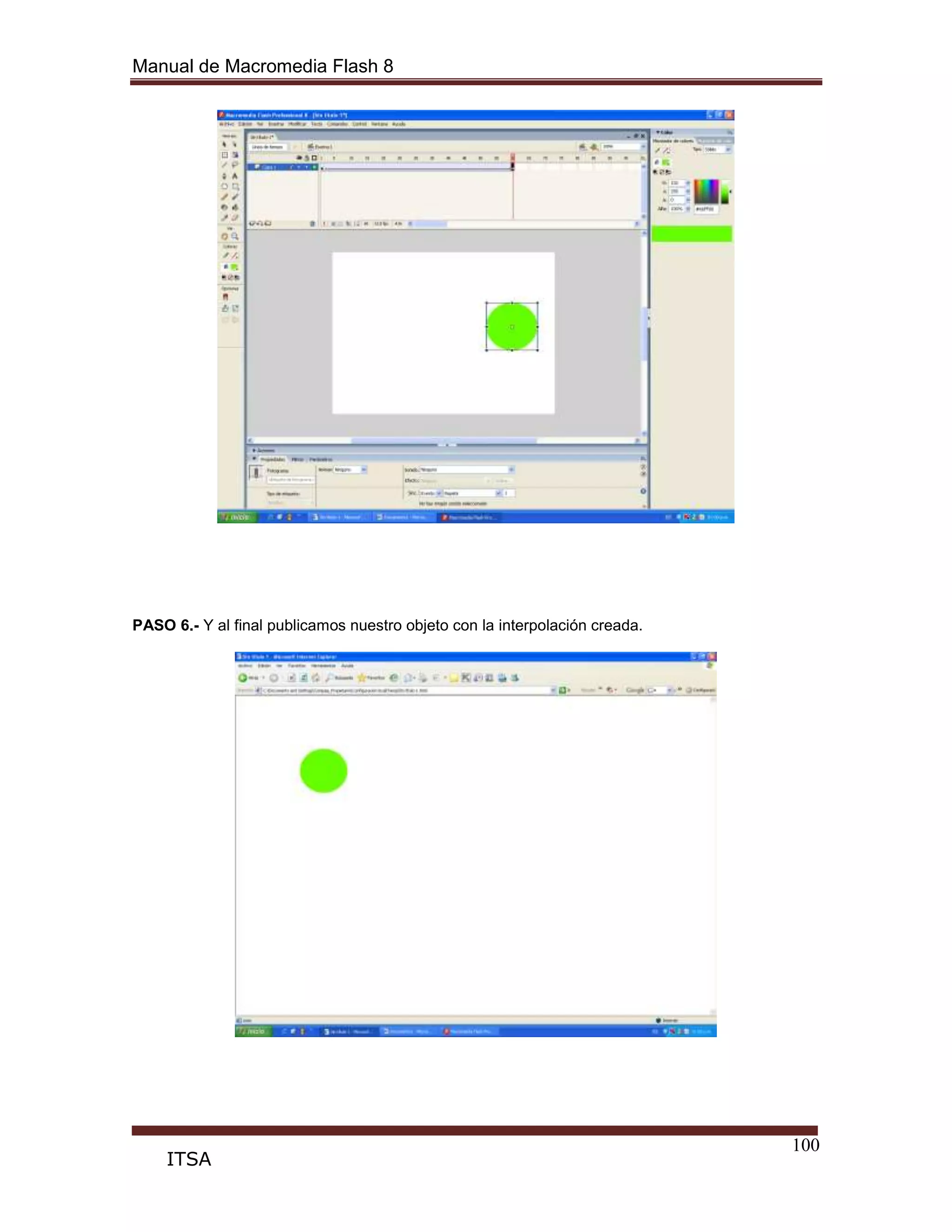 Manual de Macromedia Flash 8
100
ITSA
PASO 6.- Y al final publicamos nuestro objeto con la interpolación creada.
 
