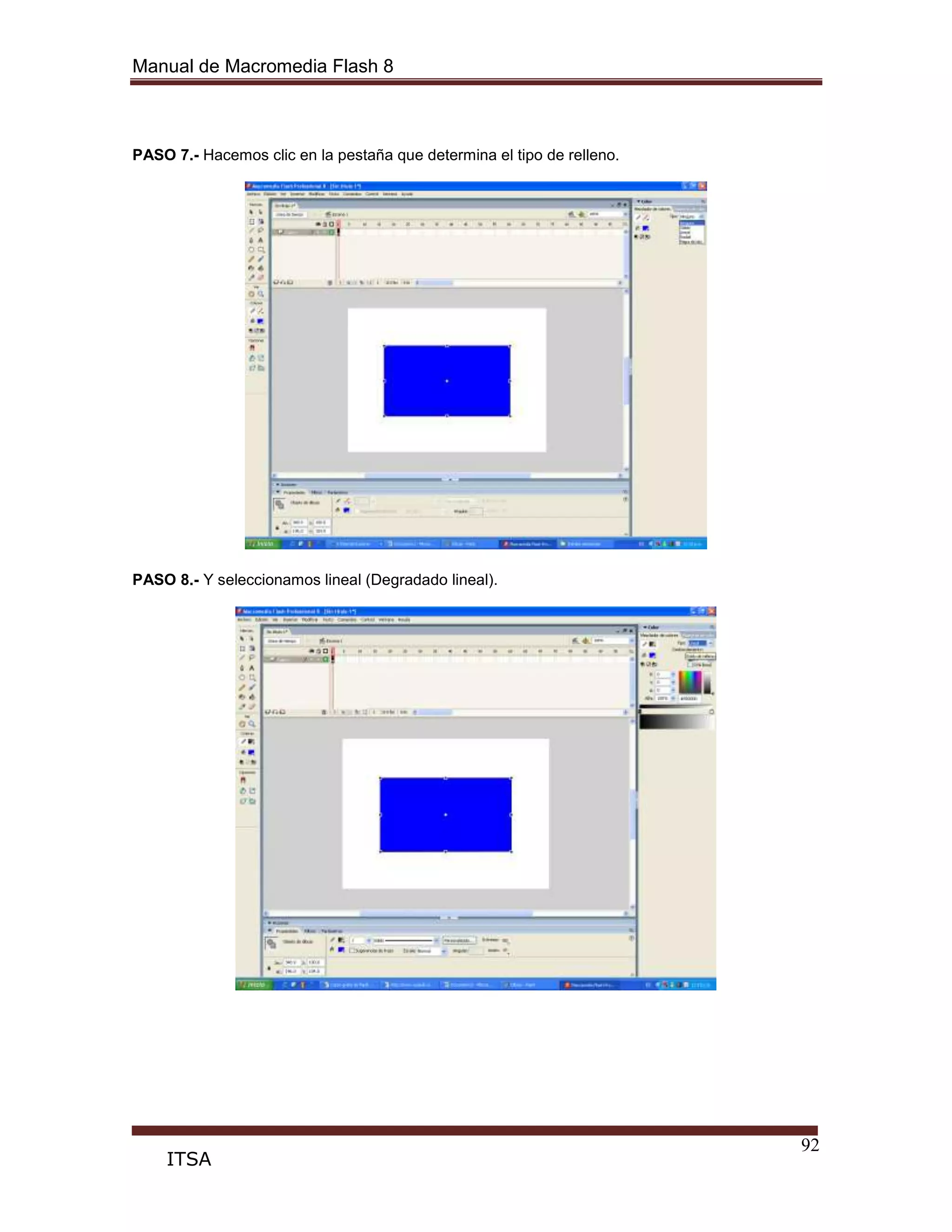 Manual de Macromedia Flash 8
92
ITSA
PASO 7.- Hacemos clic en la pestaña que determina el tipo de relleno.
PASO 8.- Y seleccionamos lineal (Degradado lineal).
 