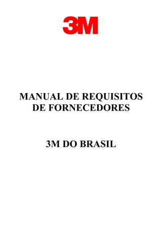 MANUAL DE REQUISITOS
DE FORNECEDORES
3M DO BRASIL
 