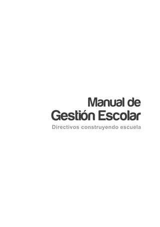 Manual de
Gestión Escolar
Directivos construyendo escuela
 