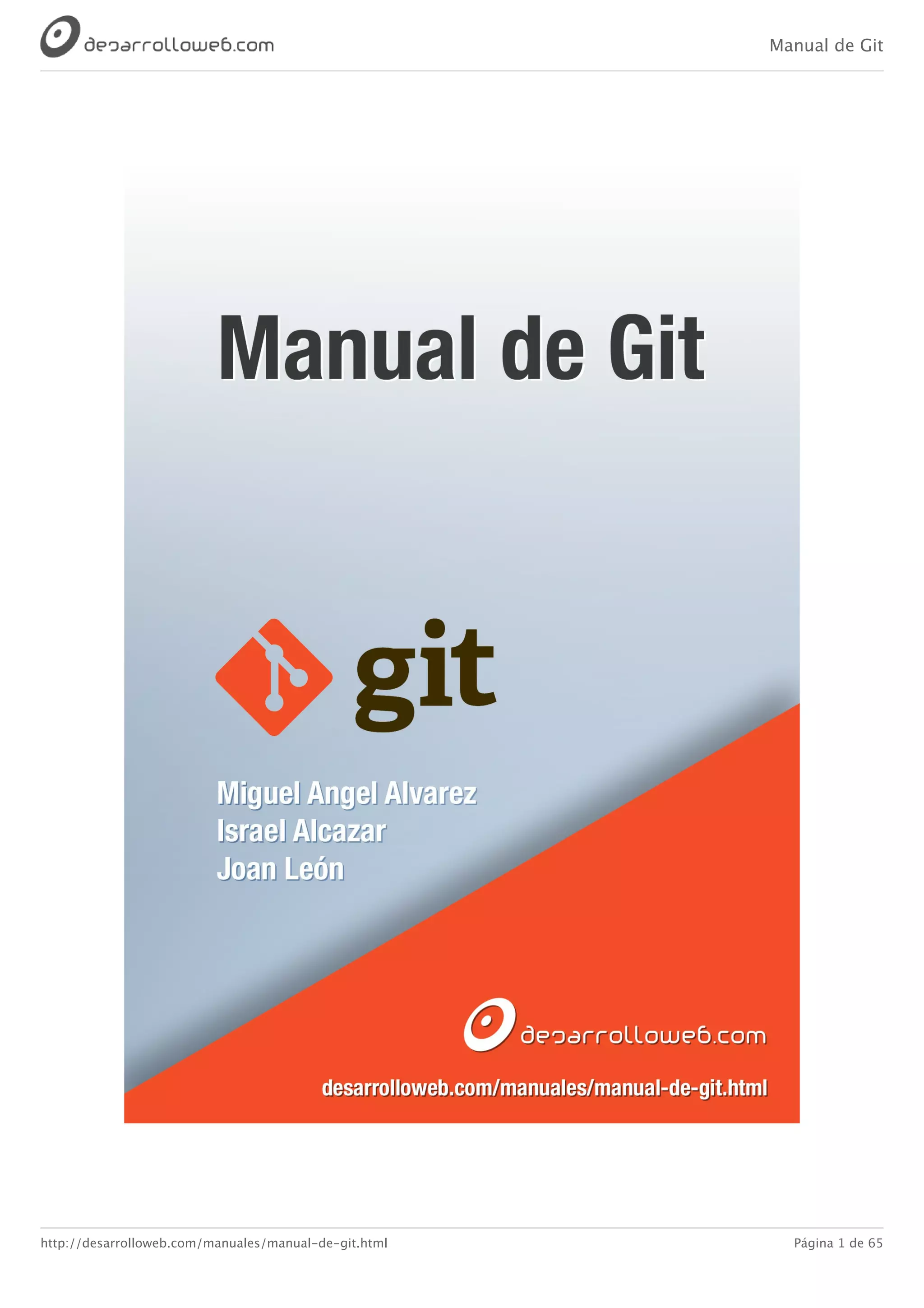 Manual de Git
http://desarrolloweb.com/manuales/manual-de-git.html Página 1 de 65
 