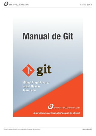 Manual de Git
http://desarrolloweb.com/manuales/manual-de-git.html Página 1 de 65
 