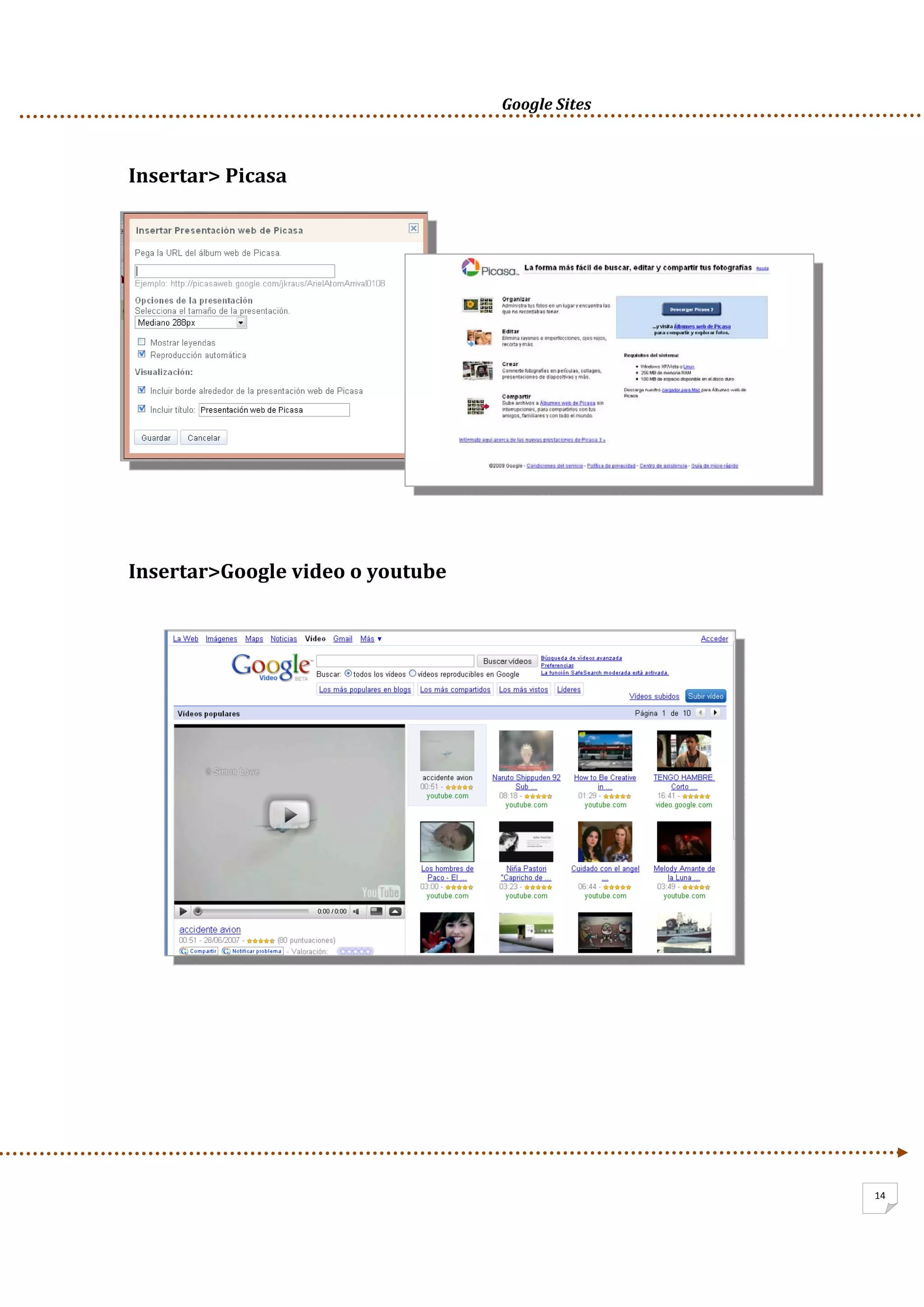      Google Sites          
14
Insertar> Picasa 
 
 
 
Insertar>Google video o youtube 
 
 
 
 
 
 
 
 
 
 
 
 
 