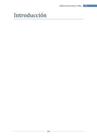 156
156Hold’em Sin Límite: 6 Max.
Introducción
 
