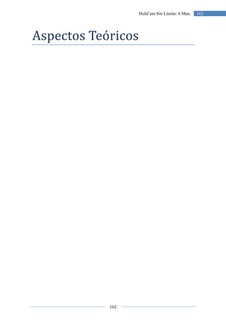 162
162Hold’em Sin Límite: 6 Max.
Aspectos Teóricos
 