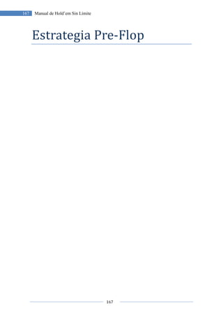 167
167 Manual de Hold’em Sin Límite
Estrategia Pre-Flop
 
