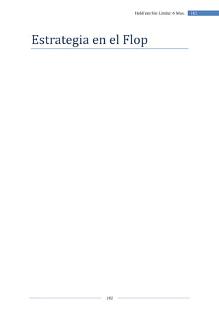182
182Hold’em Sin Límite: 6 Max.
Estrategia en el Flop
 