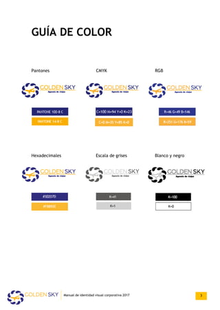 GUÍA DE COLOR
Pantones CMYK RGB
Hexadecimales Escala de grises Blanco y negro
Manual de identidad visual corporativa 2017 3
 