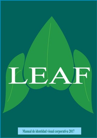 Manualdeidentidadvisualcorporativa2017
LEAF
 