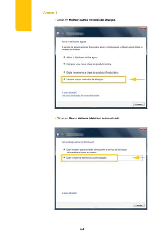 Anexo 1
44
• Clicar em Mostrar outros métodos de ativação.
• Clicar em Usar o sistema telefônico automatizado.
 