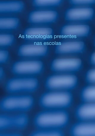 As tecnologias presentes
nas escolas
 