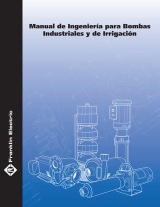 Manual de Ingeniería para Bombas
Industriales y de Irrigación
 
