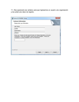 11.- Nos aparecerá una ventana para que ingresemos un usuario una organización
y nos piden una clave de registro.
 