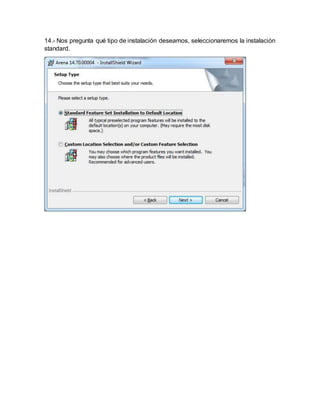 14.- Nos pregunta qué tipo de instalación deseamos, seleccionaremos la instalación
standard.
 