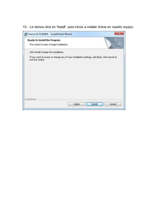 15.- Le damos click en “Install” para iniciar a instalar Arena en nuestro equipo.
 