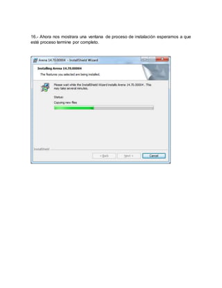 16.- Ahora nos mostrara una ventana de proceso de instalación esperamos a que
esté proceso termine por completo.
 