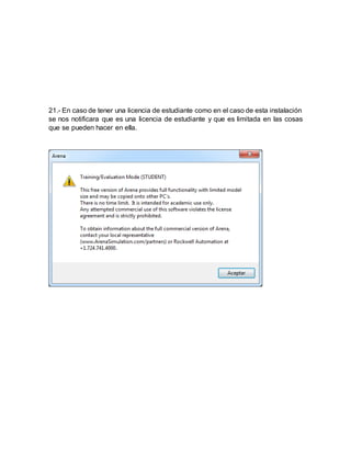 21.- En caso de tener una licencia de estudiante como en el caso de esta instalación
se nos notificara que es una licencia de estudiante y que es limitada en las cosas
que se pueden hacer en ella.
 