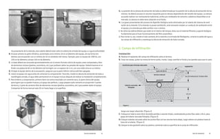 2. Campo de infiltración
ría proveniente de la vivienda, esta tubería deberá estar sobre la tubería de entrada del equipo o a igual profundidad.
B. Excavar primero la parte cilíndrica, aumentada como mínimo 20 cm al diámetro del equipo, de esa forma ten -
dremos una excavación con un mínimo de 10 cm alrededor del mismo. Ejemplo: para un equipo de 1300 lts, con
120 cm de diámetro, excave 140 cm de diámetro.
C. La base deberá ser excavada aproximadamente con el mismo formato cónico de equipo, estar compactada y libre
de elementos rocosos (piedras, escombros, etc.) que pudiesen dañar las paredes del equipo. Deberá hacerse en el
fondo una platea de 60 cm de diámetro de hormigón con un espesor de 5 cm, con una malla sima en su interior.
D. Al bajar el equipo dentro de la excavación, asegurar que la parte inferior cónica esté bien apoyada.
E. Llenar el equipo con agua antes de comenzar la compactación. Para ello, instale la válvula de extracción de lodos y
manténgala cerrada, el agua debe permanecer en el equipo incluso después de realizar la instalación completamente.
F. Para entierre y compactación, primero llene con arena mezclado con cemento seco, la parte cónica del equipo
para lograr que no queden huecos y el apoyo sea perfecto. Luego prepare suelo cemento en proporción 5 partes
de tierra y 1 parte de cemento libre de elementos rocosos (piedras, escombros, etc.) que puedan dañar el equipo.
Compactar de forma manual cada 20 cm hasta llegar a la superficie.
montículo para drenaje adecuado
lomo de tierra
terreno natural
geotextil
tuberia ranurada
Rotoplas
30CM TAPADADETIERRA MÍN.
40 cm
60 cm
vegetación
Figura 1
G. La posición de la cámara de extracción de lodos es determinada por la posición de la válvula de extracción de los
mismos. Se deberá excavar el volumen requerido para la cámara dependiendo del tamaño del equipo. La cámara
se puede realizar con mampostería tradicional, anillos pre moldeados de cemento o plásticos disponibles en el
mercado, la cámara no debe tener aislación en el fondo.
H. Los gases provenientes del proceso de digestión biológica serán eliminados por la tubería del sistema de venti -
lación de la vivienda. Si la vivienda no posee ventilación, será necesario instalar un conducto de ventilación entre
el equipo y la vivienda que debe ventilar a los 4 vientos.
I. No retire las esferas Biolam que están en el interior del tanque, éstos son el material filtrante y soporte biológico
fundamental para el buen funcionamiento del filtro anaeróbico.
J. Para iniciar su uso, instale el tubo sanitario de la vivienda a la entrada del Biodigestor, conecte la salida del agua a
las campo de infiltración y mantenga la válvula de extracción de lodos cerrada.
Instalación
A. Realizar el replanteo del campo de infiltración sobre el terreno.
B. Cavar las zanjas, quitar los restos de tierra suelta, nivelar, luego rastrillar el fondo y las paredes para que el suelo
tenga una mayor absorción. (Figura 1)
C. Coloque en toda la zona 40cm de piedra partida o cascote limpio, contenplando puntos fijos cada 1,50 m, para
apoyo de tuberia ranurada Rotoplas. (Figura 2)
D.Coloque tuberias ranurada sobre los puntos fijos con las ranuras hacia abajo, luego relleve con piedras hasta el
lomo de la tuberia. (Figura 1)
E.Coloque la tela geotextil sobre las piedras cubriendo toda la superficie de la zanja de infiltración.
Guía de instalación 15
Guía de instalación 14
 