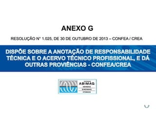ANEXO G
RESOLUÇÃO N° 1.025, DE 30 DE OUTUBRO DE 2013 – CONFEA / CREA
 