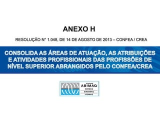 ANEXO H
RESOLUÇÃO N° 1.048, DE 14 DE AGOSTO DE 2013 – CONFEA / CREA
 