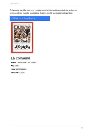 En	la	nueva	plantilla		book.html		mostraremos	la	información	ampliada	de	un	libro.	A
continuación	se	muestra	una	captura	de	como	tendrá	que	quedar	esta	pantalla:
Ejercicios	2
88
 