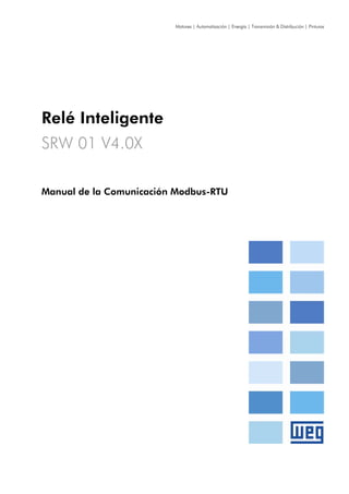 Motores | Automatización | Energía | Transmisión & Distribución | Pinturas
Relé Inteligente
SRW 01 V4.0X
Manual de la Comunicación Modbus-RTU
 