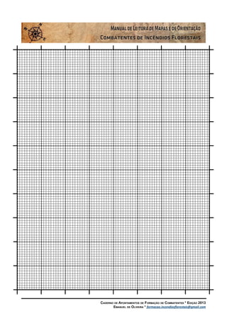 Caderno de Apontamentos de Formação de Combatentes * Edição 2013
Emanuel de Oliveira * formacao.incendiosflorestais@gmail.com
109
 