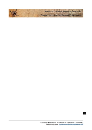 116
Caderno de Apontamentos de Formação de Combatentes * Edição 2013
Emanuel de Oliveira * formacao.incendiosflorestais@gmail.com
 