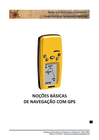 94
Caderno de Apontamentos de Formação de Combatentes * Edição 2013
Emanuel de Oliveira * formacao.incendiosflorestais@gmail.com
 