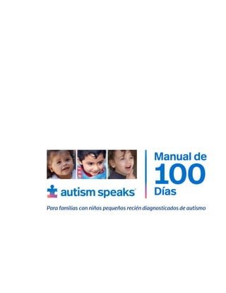 Manual de
100
Días
Para familias con niños pequeños recién diagnosticados de autismo
 