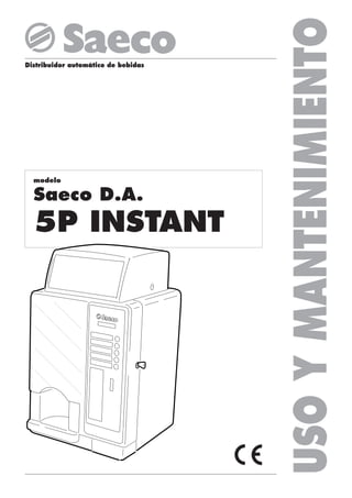 USO Y MANTENIMIENTO
Distribuidor automático de bebidas




  modelo

  Saeco D.A.
  5P INSTANT
 