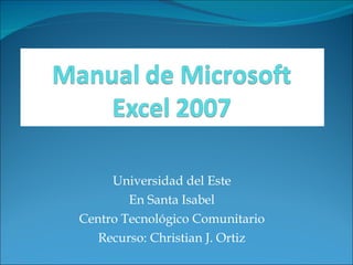 Universidad del Este En Santa Isabel Centro Tecnológico Comunitario Recurso: Christian J. Ortiz 