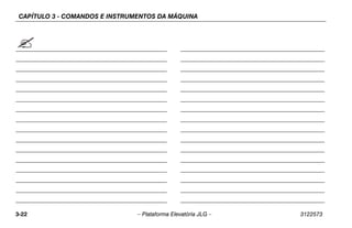 CAPÍTULO 3 - COMANDOS E INSTRUMENTOS DA MÁQUINA
3-22 – Plataforma Elevatória JLG – 3122573
 