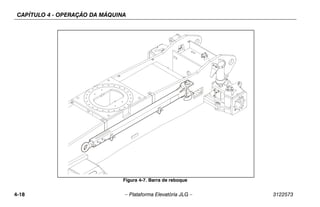 CAPÍTULO 4 - OPERAÇÃO DA MÁQUINA
4-18 – Plataforma Elevatória JLG – 3122573
Figura 4-7. Barra de reboque
 