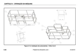 CAPÍTULO 4 - OPERAÇÃO DA MÁQUINA
4-26 – Plataforma Elevatória JLG – 3122573
Figura 4-13. Instalação dos autocolantes – Folha 5 de 5
 