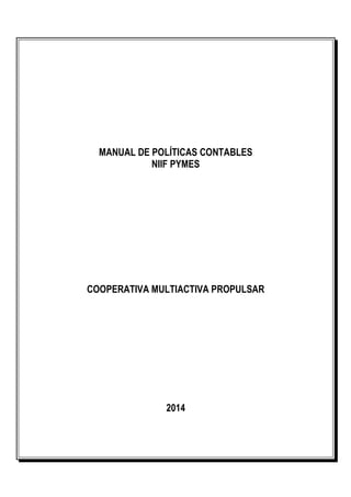 MANUAL DE POLÍTICAS CONTABLES
NIIF PYMES
COOPERATIVA MULTIACTIVA PROPULSAR
2014
 