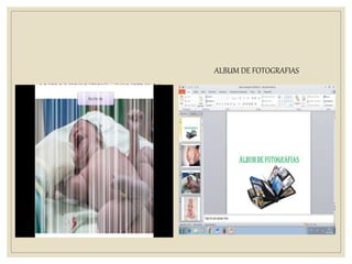ANIMACIONBES , SONIDO Y
TRANSICIONES .
ALBUM DE FOTOGRAFIAS
 