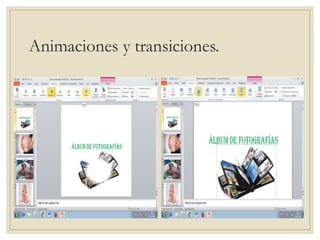 Animaciones y transiciones.
ANIMACIONES TRANSICIONES
 