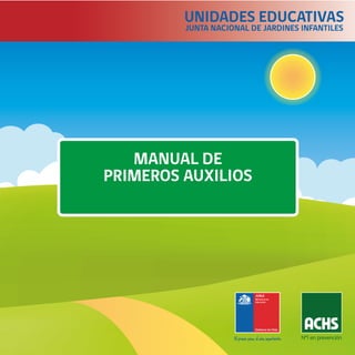 MANUAL DE
PRIMEROS AUXILIOS
UNIDADES EDUCATIVAS
JUNTA NACIONAL DE JARDINES INFANTILES
 