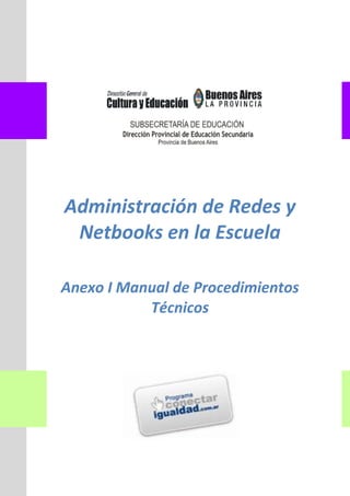 Administración de Redes y
 Netbooks en la Escuela

Anexo I Manual de Procedimientos
           Técnicos
 