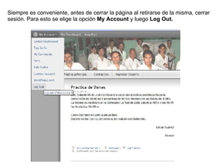 Siempre es conveniente, antes de cerrar la página al retirarse de la misma, cerrar sesión. Para esto se elige la opción  My Account  y luego  Log Out. 