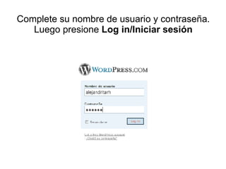 Complete su nombre de usuario y contraseña. Luego presione  Log in/Iniciar sesión 