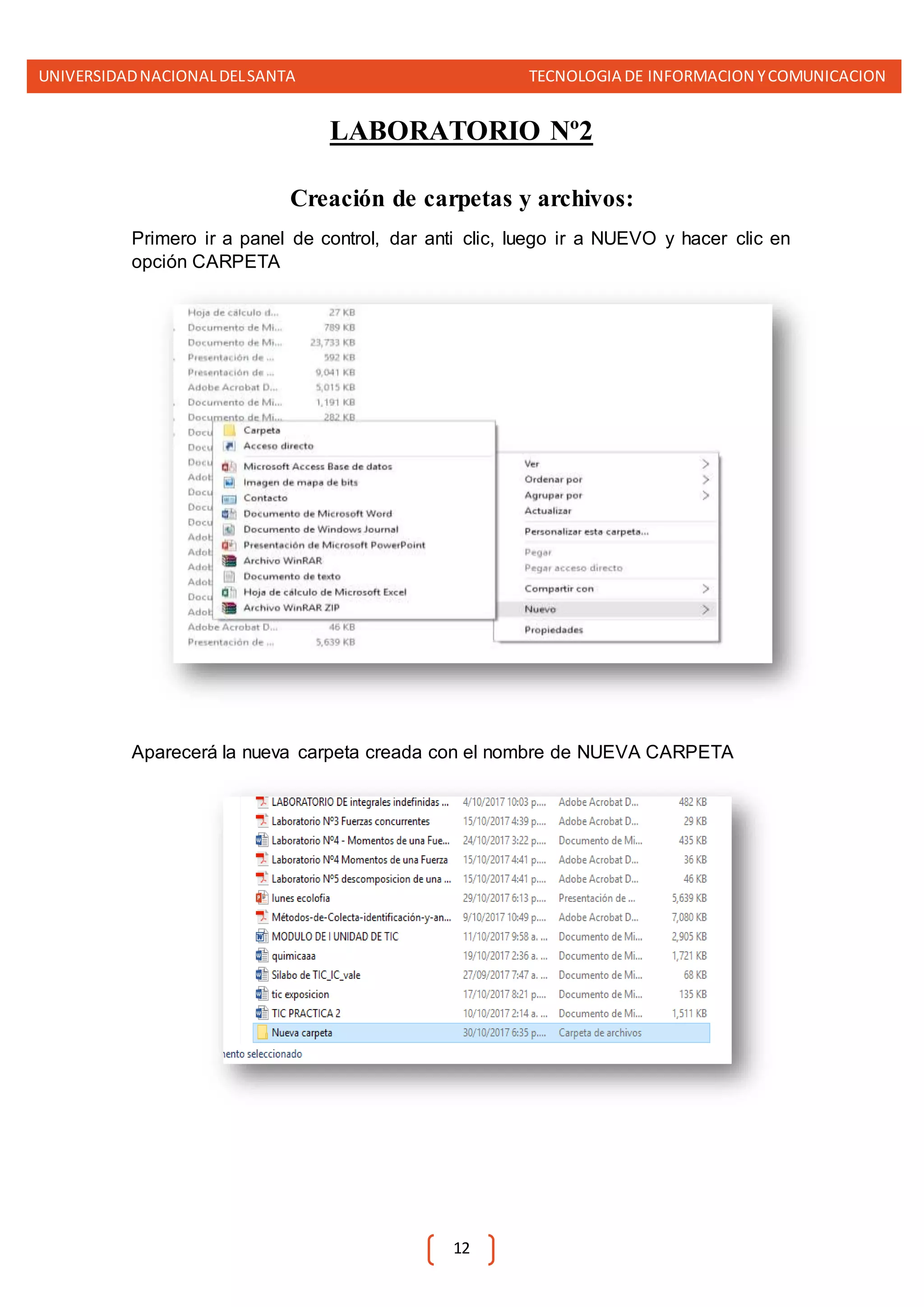 UNIVERSIDADNACIONALDELSANTA TECNOLOGIA DE INFORMACION YCOMUNICACION
12
LABORATORIO Nº2
Creación de carpetas y archivos:
Primero ir a panel de control, dar anti clic, luego ir a NUEVO y hacer clic en
opción CARPETA
Aparecerá la nueva carpeta creada con el nombre de NUEVA CARPETA
 