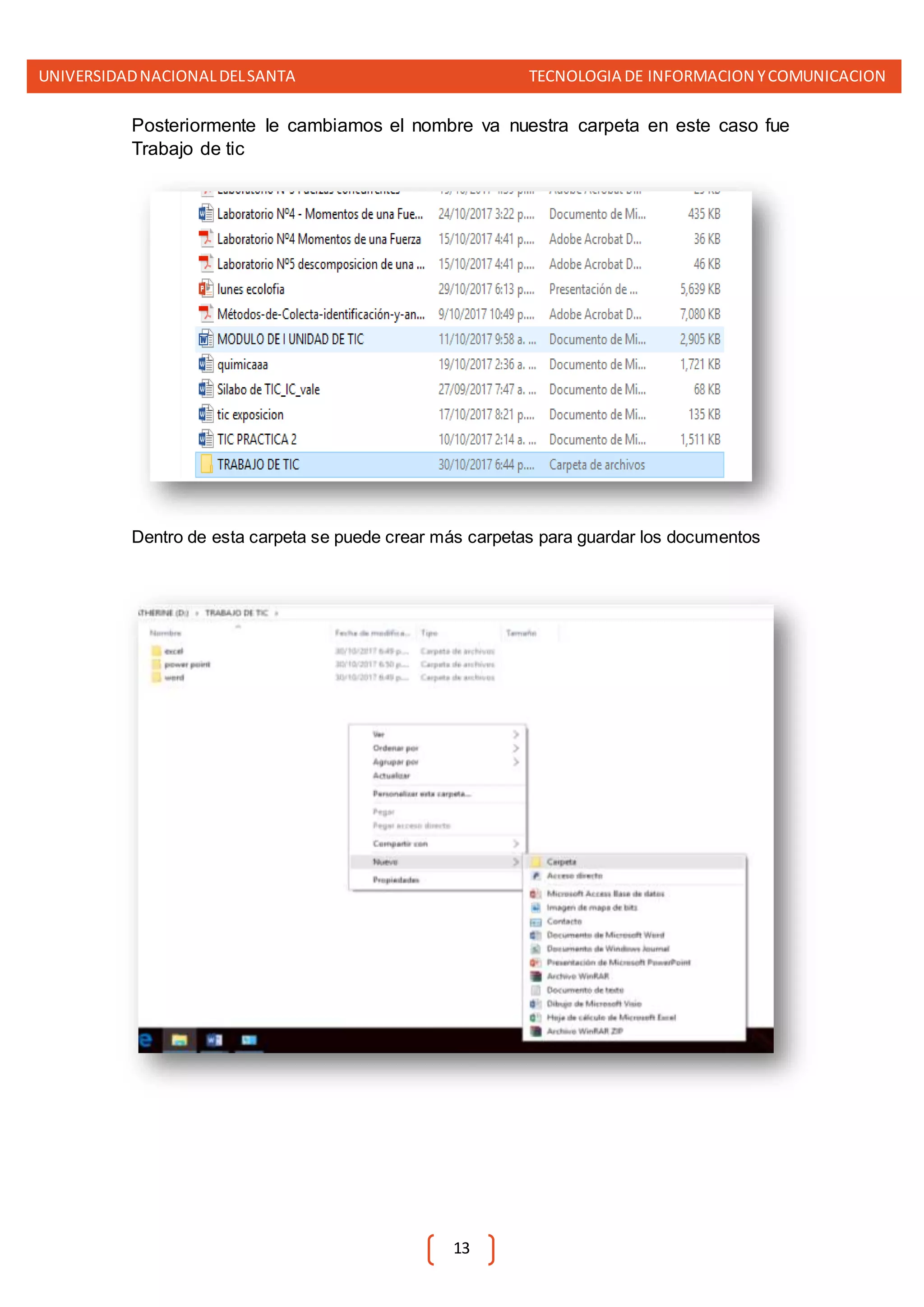 UNIVERSIDADNACIONALDELSANTA TECNOLOGIA DE INFORMACION YCOMUNICACION
13
Posteriormente le cambiamos el nombre va nuestra carpeta en este caso fue
Trabajo de tic
Dentro de esta carpeta se puede crear más carpetas para guardar los documentos
 