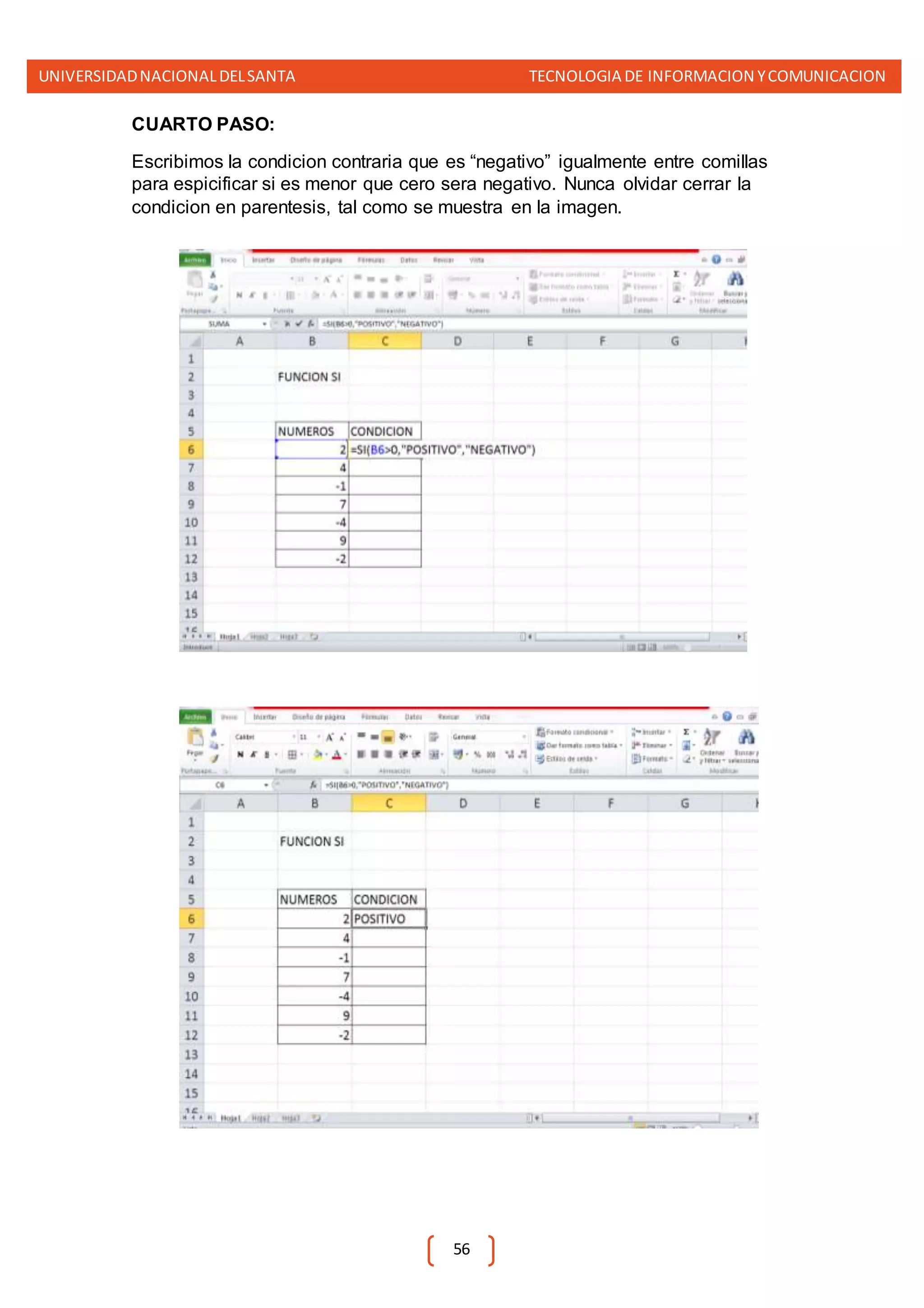UNIVERSIDADNACIONALDELSANTA TECNOLOGIA DE INFORMACION YCOMUNICACION
56
CUARTO PASO:
Escribimos la condicion contraria que es “negativo” igualmente entre comillas
para espicificar si es menor que cero sera negativo. Nunca olvidar cerrar la
condicion en parentesis, tal como se muestra en la imagen.
 