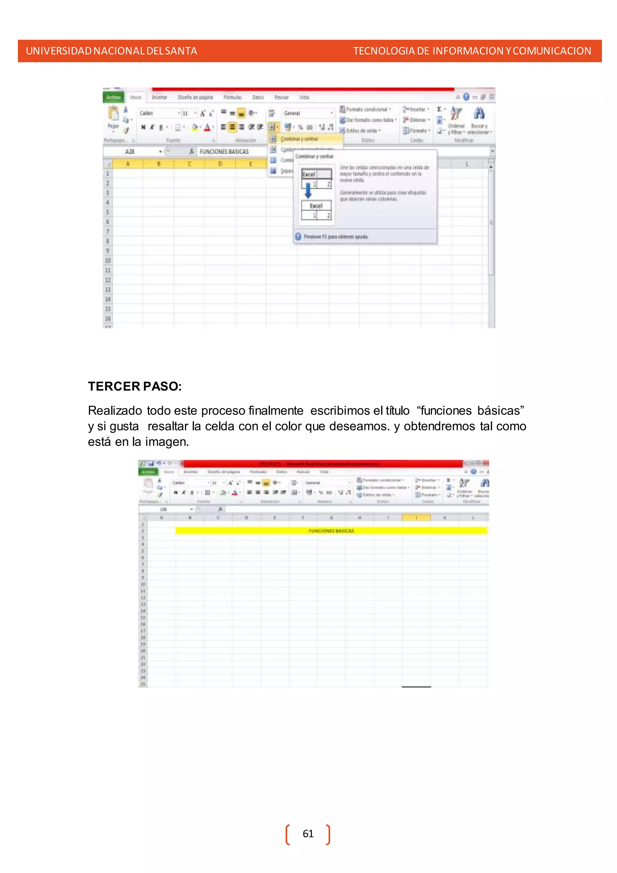 UNIVERSIDADNACIONALDELSANTA TECNOLOGIA DE INFORMACION YCOMUNICACION
61
TERCER PASO:
Realizado todo este proceso finalmente escribimos el título “funciones básicas”
y si gusta resaltar la celda con el color que deseamos. y obtendremos tal como
está en la imagen.
 