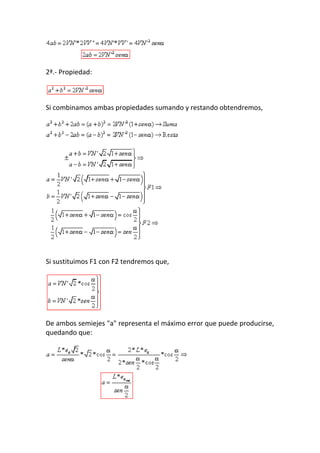 2ª.- Propiedad:
Si combinamos ambas propiedades sumando y restando obtendremos,
Si sustituimos F1 con F2 tendremos que,
De ambos semiejes "a" representa el máximo error que puede producirse,
quedando que:
 
