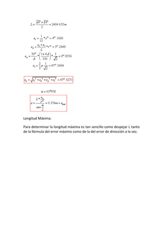 Longitud Máxima:
Para determinar la longitud máxima es tan sencillo como despejar L tanto
de la fórmula del error máximo como de la del error de dirección a la vez.
 